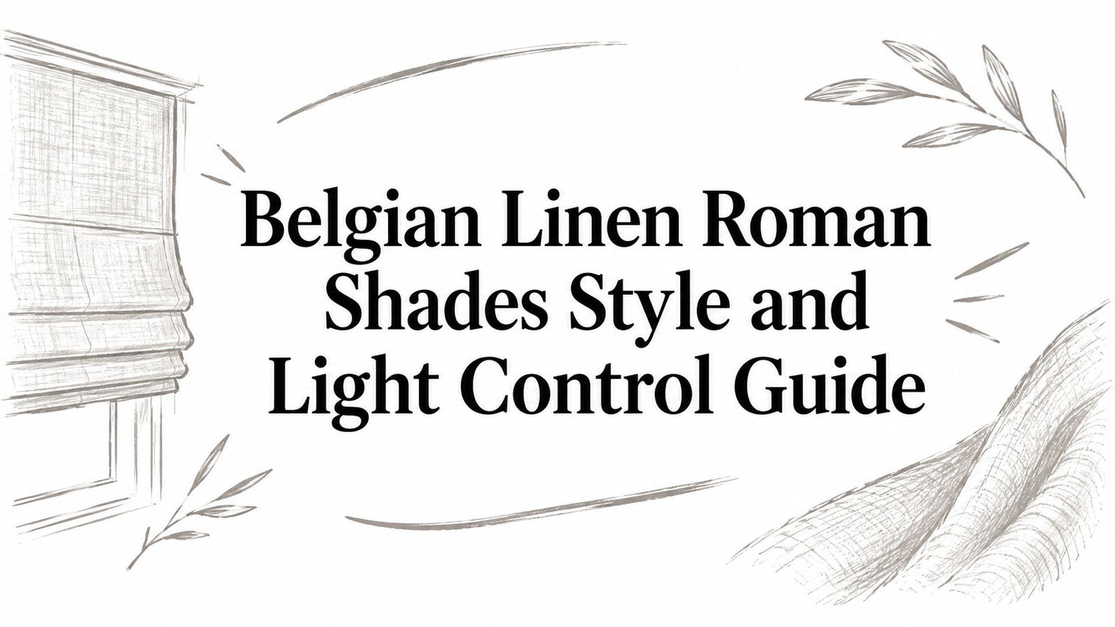 Belgian Linen Roman Shades Style and Light Control Guide