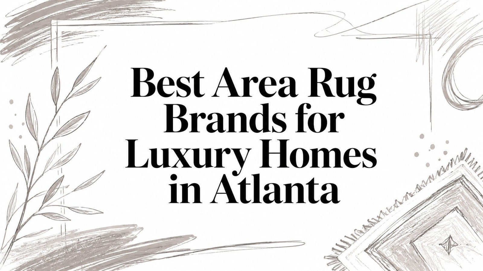 Best Area Rug Brands for Luxury Homes in Atlanta