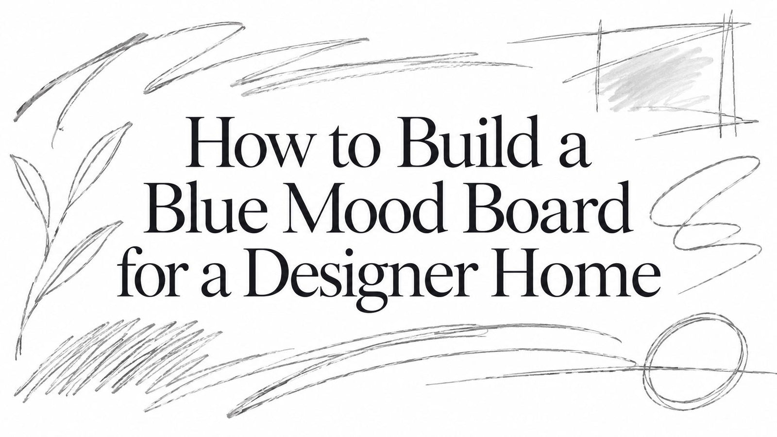 How to Build a Blue Mood Board for a Designer Home