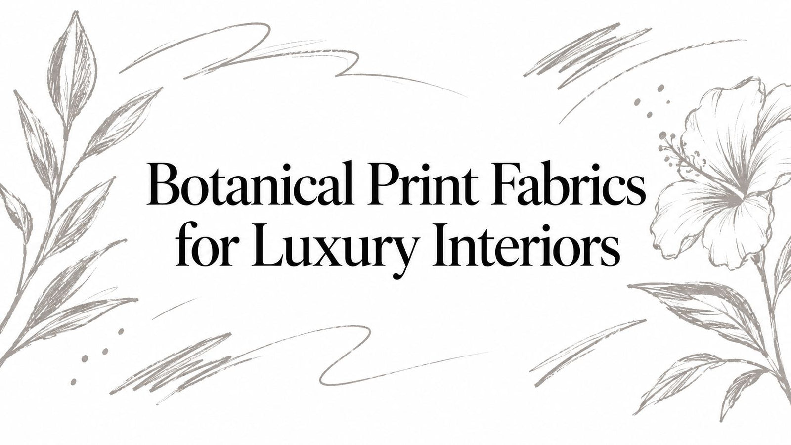 Botanical Print Fabrics for Luxury Interiors