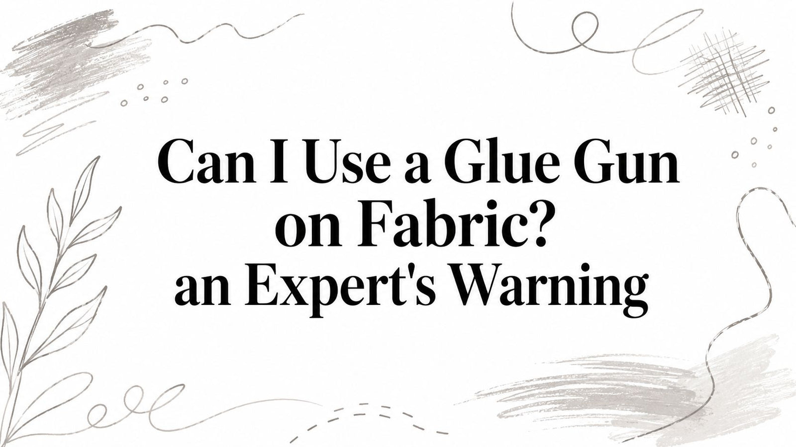 Can I Use a Glue Gun on Fabric? an Expert's Warning
