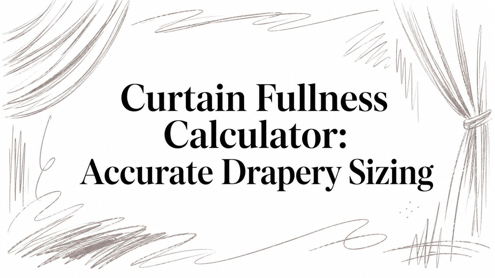 Curtain Fullness Calculator: Accurate Drapery Sizing