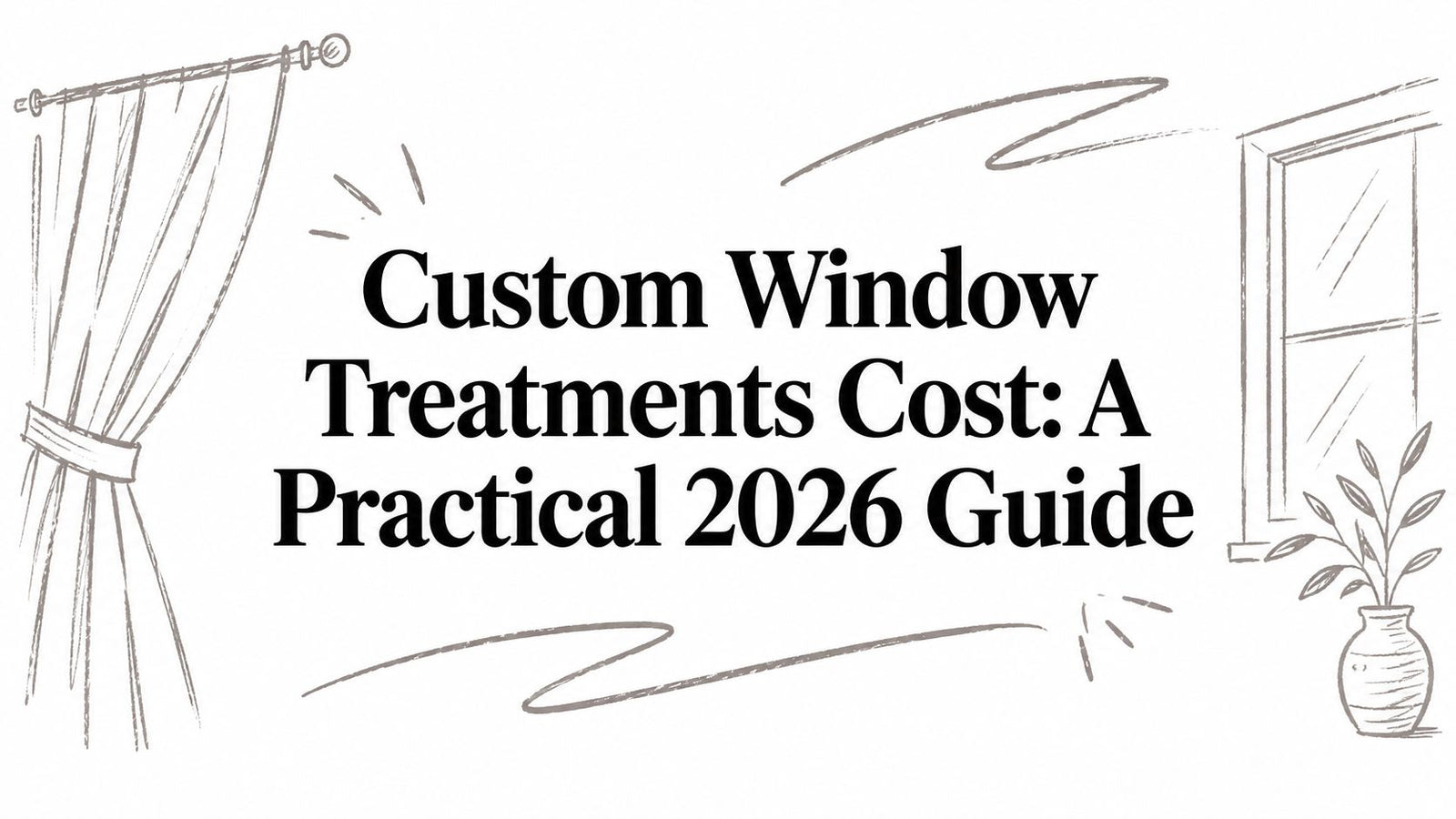 Custom Window Treatments Cost: A Practical 2026 Guide