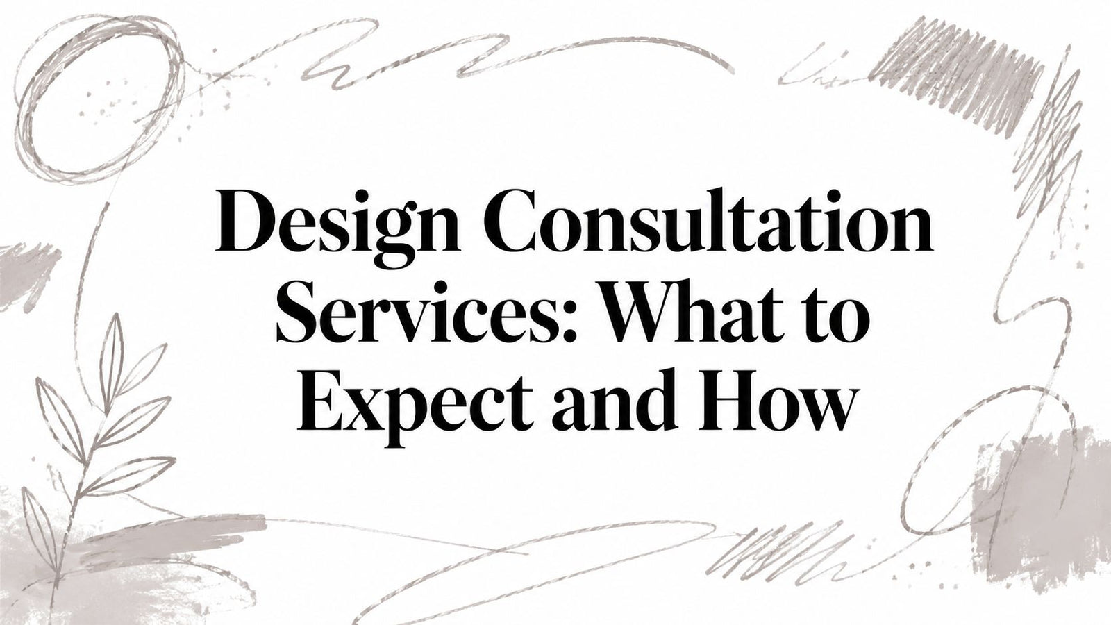 Design Consultation Services: What to Expect and How