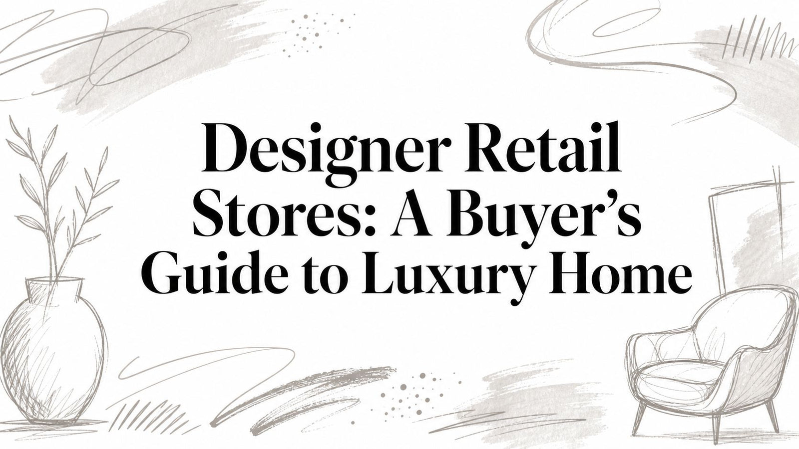 Designer Retail Stores: A Buyer's Guide to Luxury Home