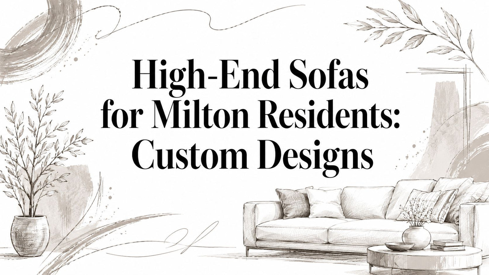 High-End Sofas for Milton Residents: Custom Designs