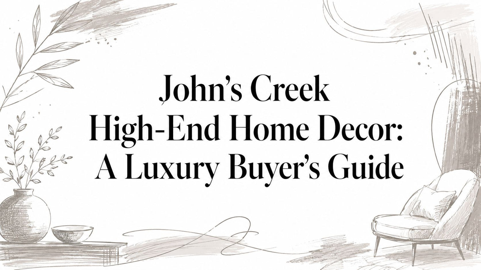 John's Creek High-End Home Decor: A Luxury Buyer's Guide