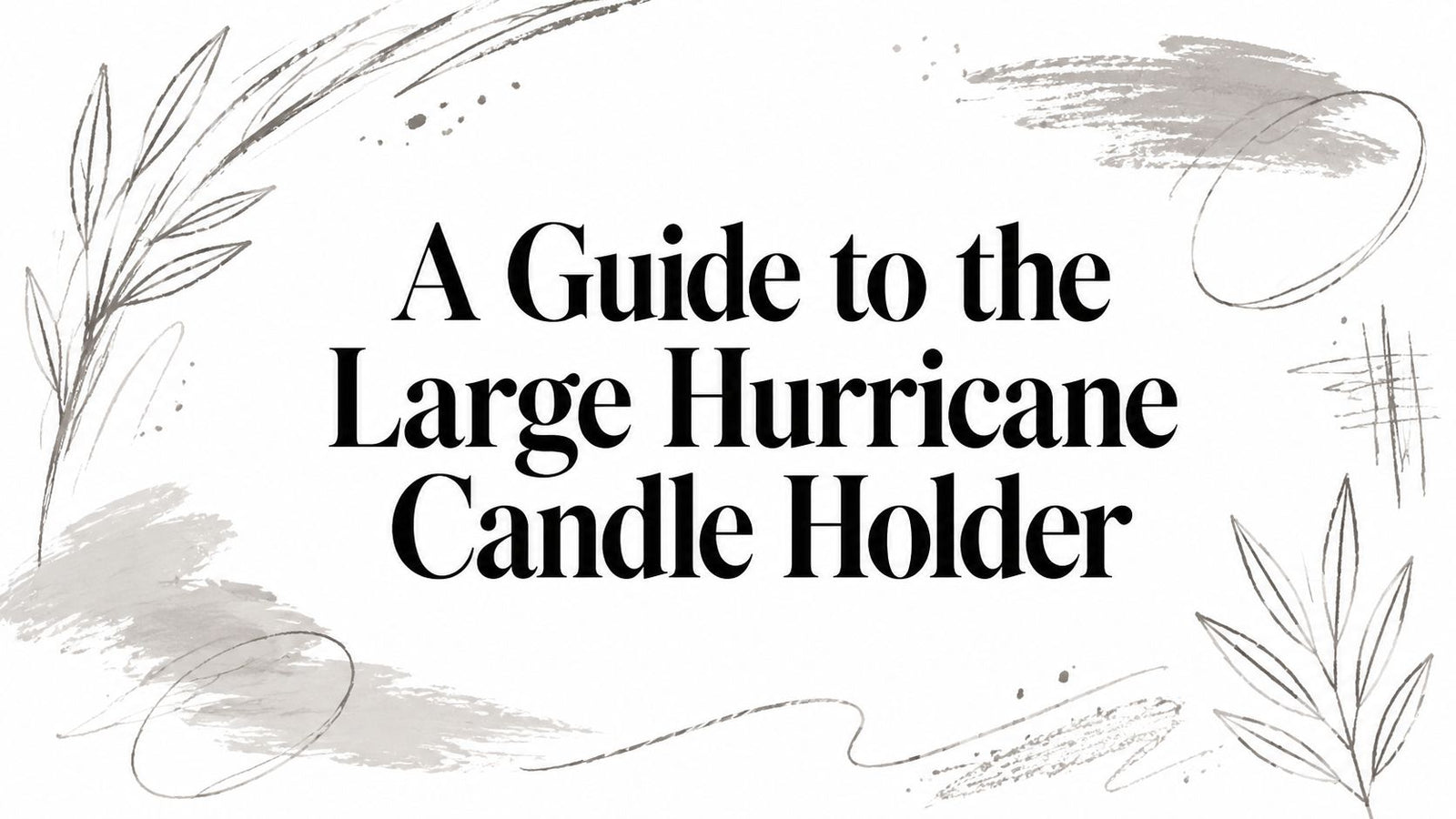 A Guide to the Large Hurricane Candle Holder