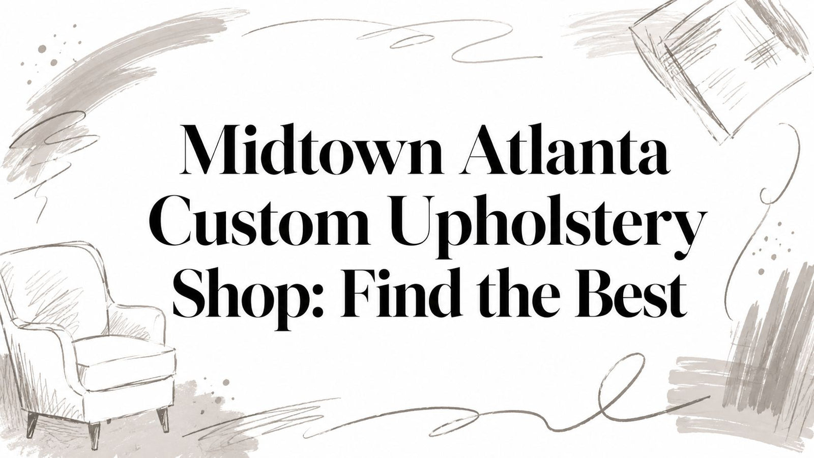 Midtown Atlanta Custom Upholstery Shop: Find the Best