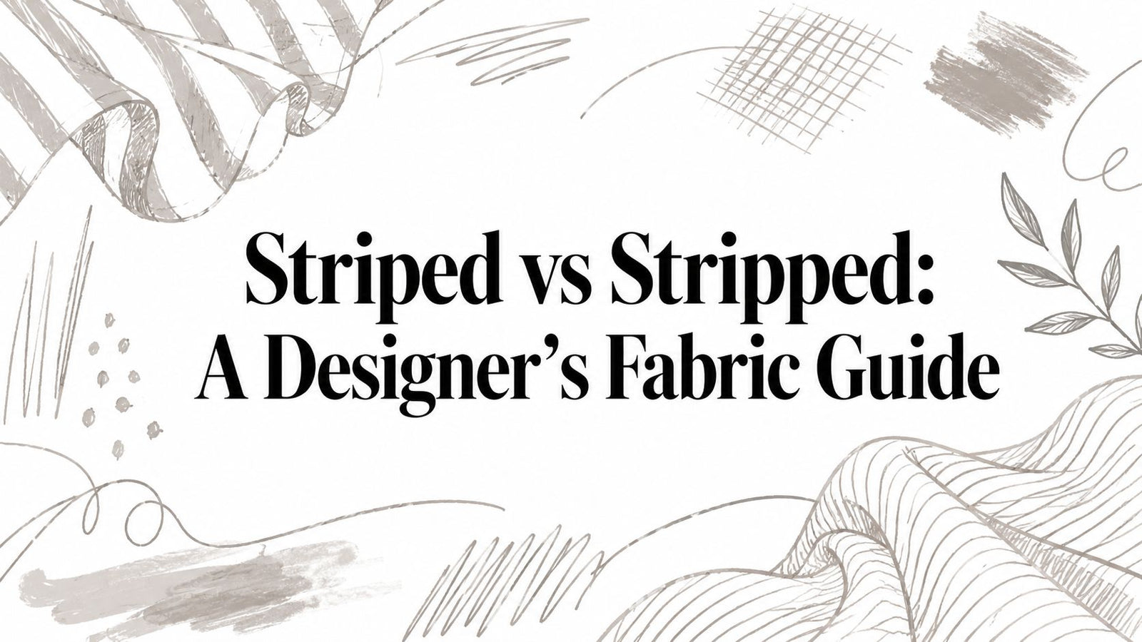 Striped vs Stripped: A Designer's Fabric Guide