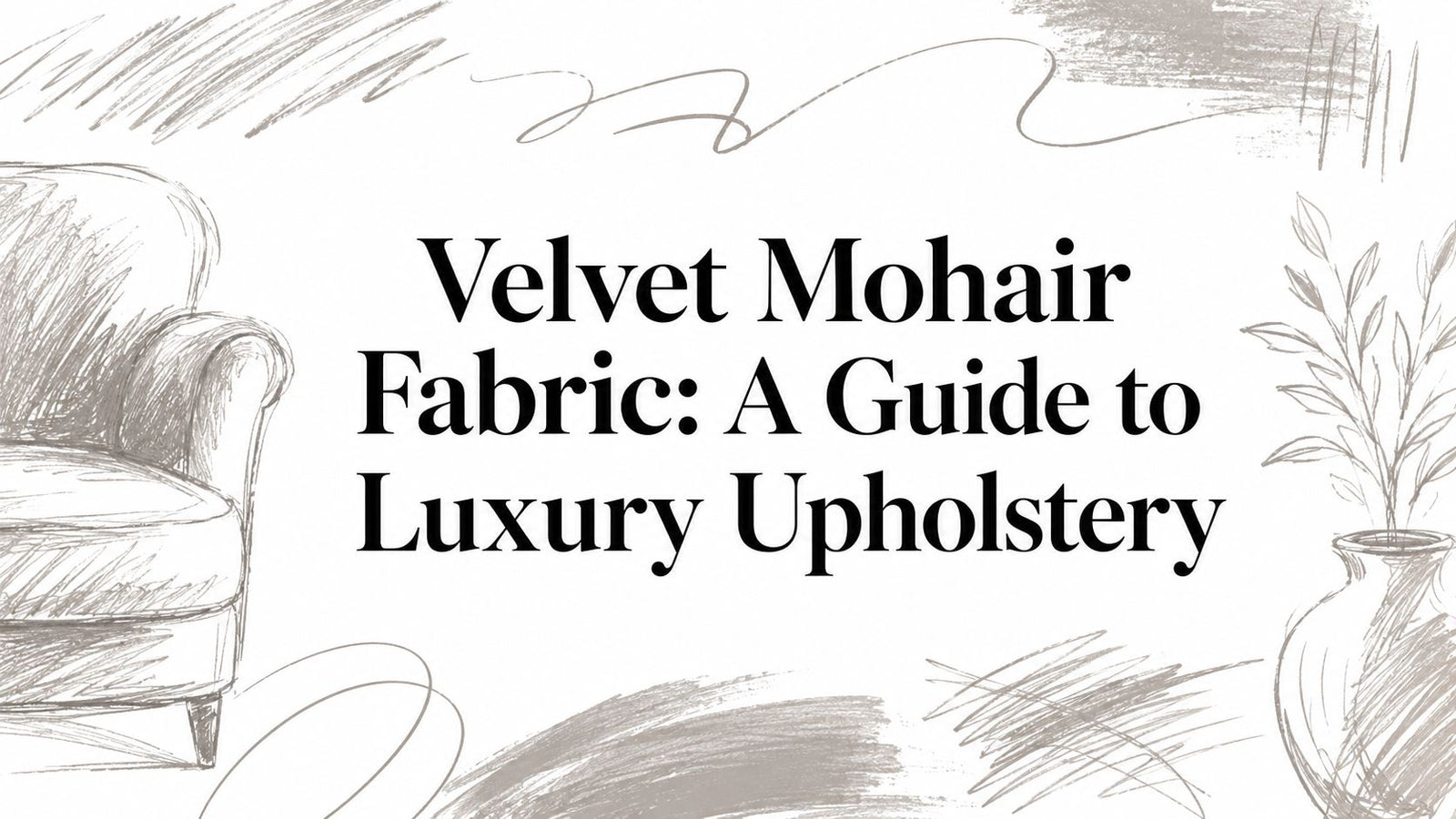 Velvet Mohair Fabric: A Guide to Luxury Upholstery
