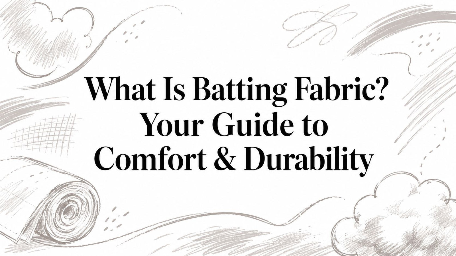 What Is Batting Fabric? Your Guide to Comfort & Durability