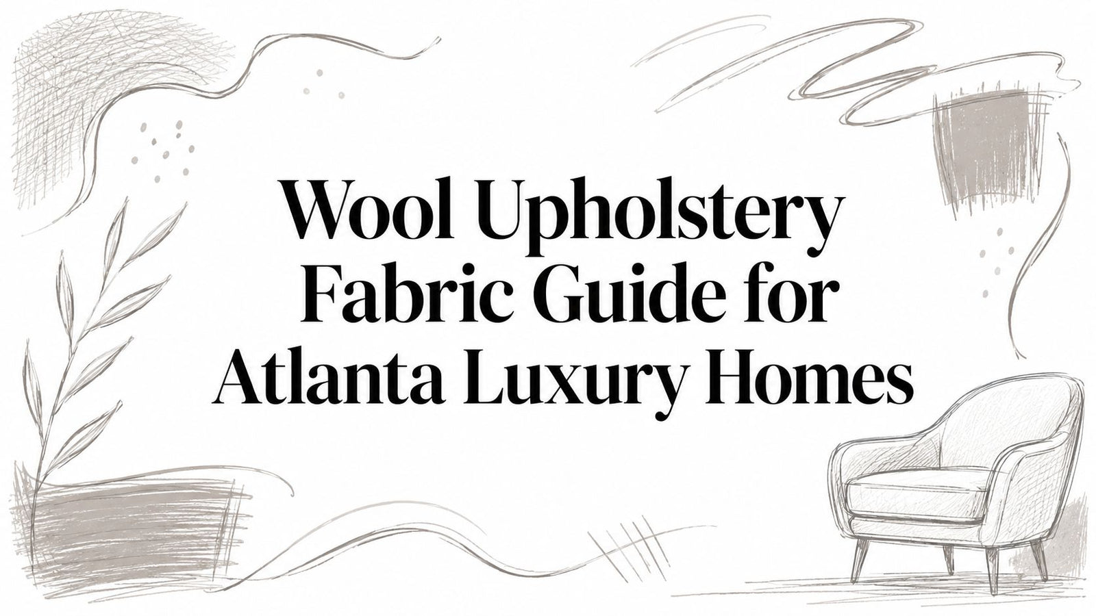 Wool Upholstery Fabric Guide for Atlanta Luxury Homes